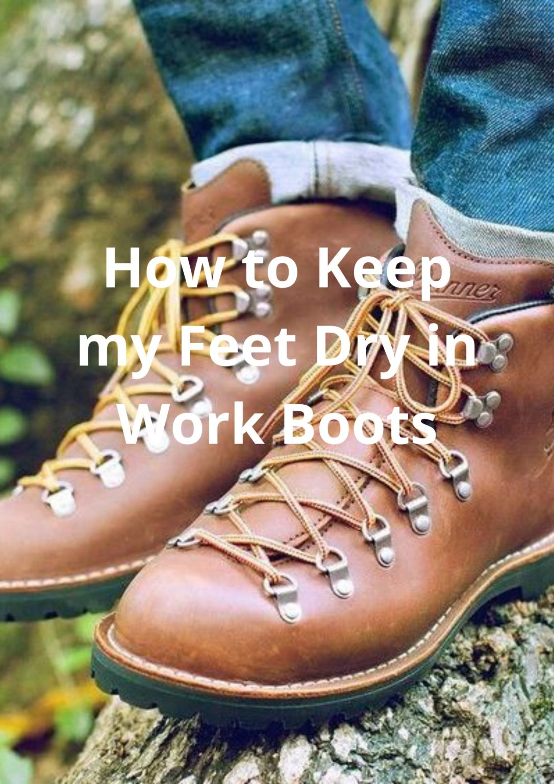 8 Tips on How to Keep Your Feet Dry in Work Boots Best Boots Hub